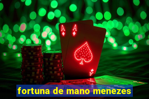 fortuna de mano menezes